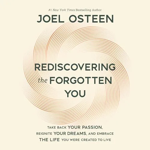 Rediscovering the Forgotten You By Joel Osteen